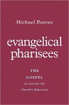 Evangelical Pharisees: The Gospel as Cure for the Church